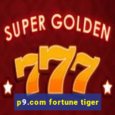 p9.com fortune tiger